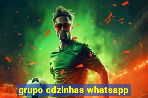 grupo cdzinhas whatsapp